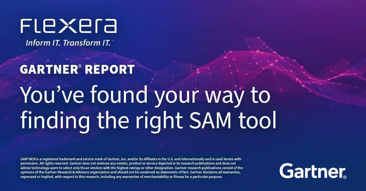 Gartner report can help you choose the right SAM tool Flexera